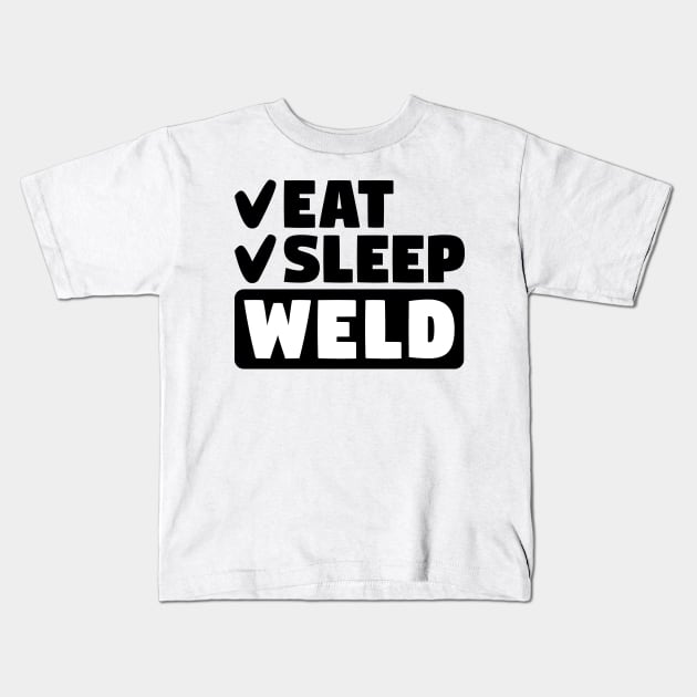 Eat, sleep, weld Kids T-Shirt by colorsplash